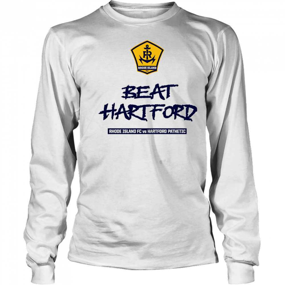 2025 Beat Hartford Rhode Island FC vs Hartford Pathetic shirt Long Sleeved
