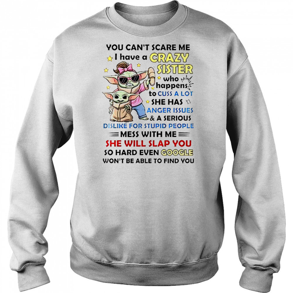 Baby Yoda You Can’t Scare Me I Have A Crazy Sister Who Happens To Cuss A Lot T-Shirt Hoodie