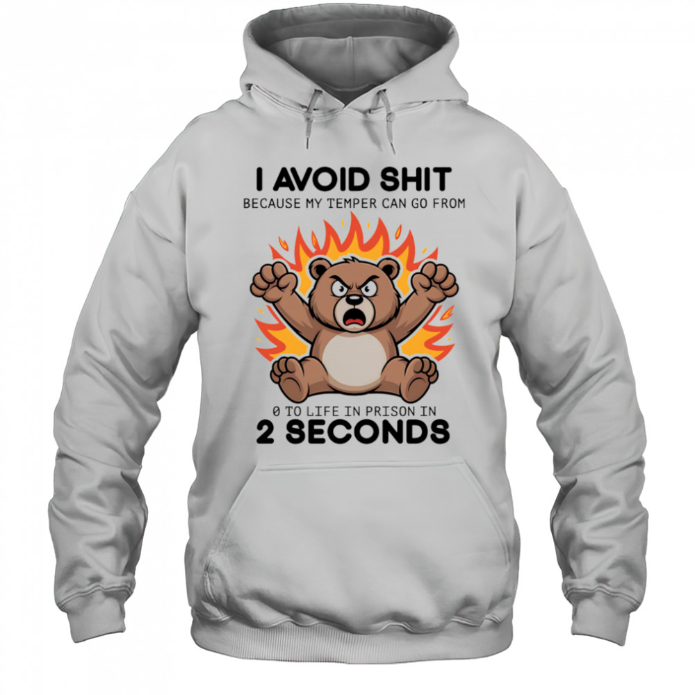 Bear angry I avoid shit because my temper can go from 0 to life in prison in 2 seconds shirt Hoodie