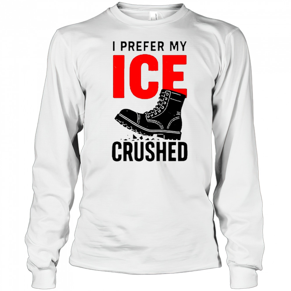Boots I prefer my ICE crushed shirt Long Sleeved