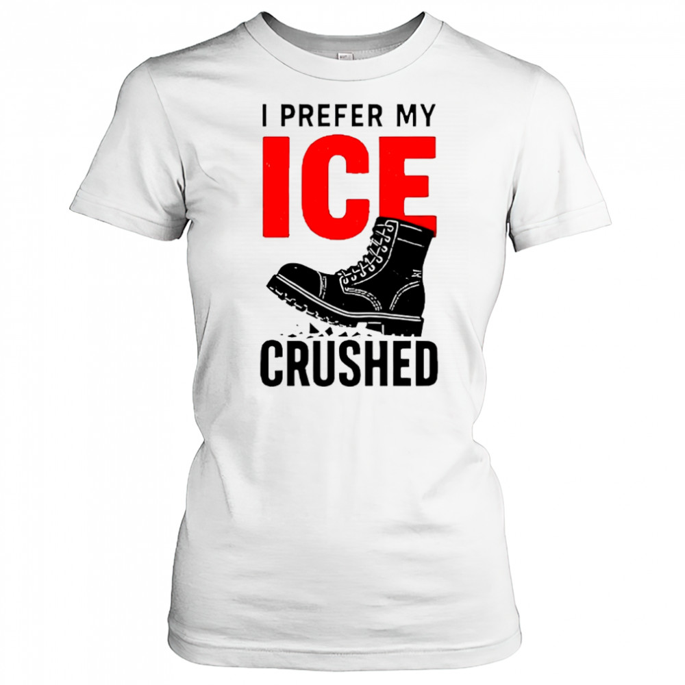Boots I prefer my ICE crushed shirt Women's T-shirt