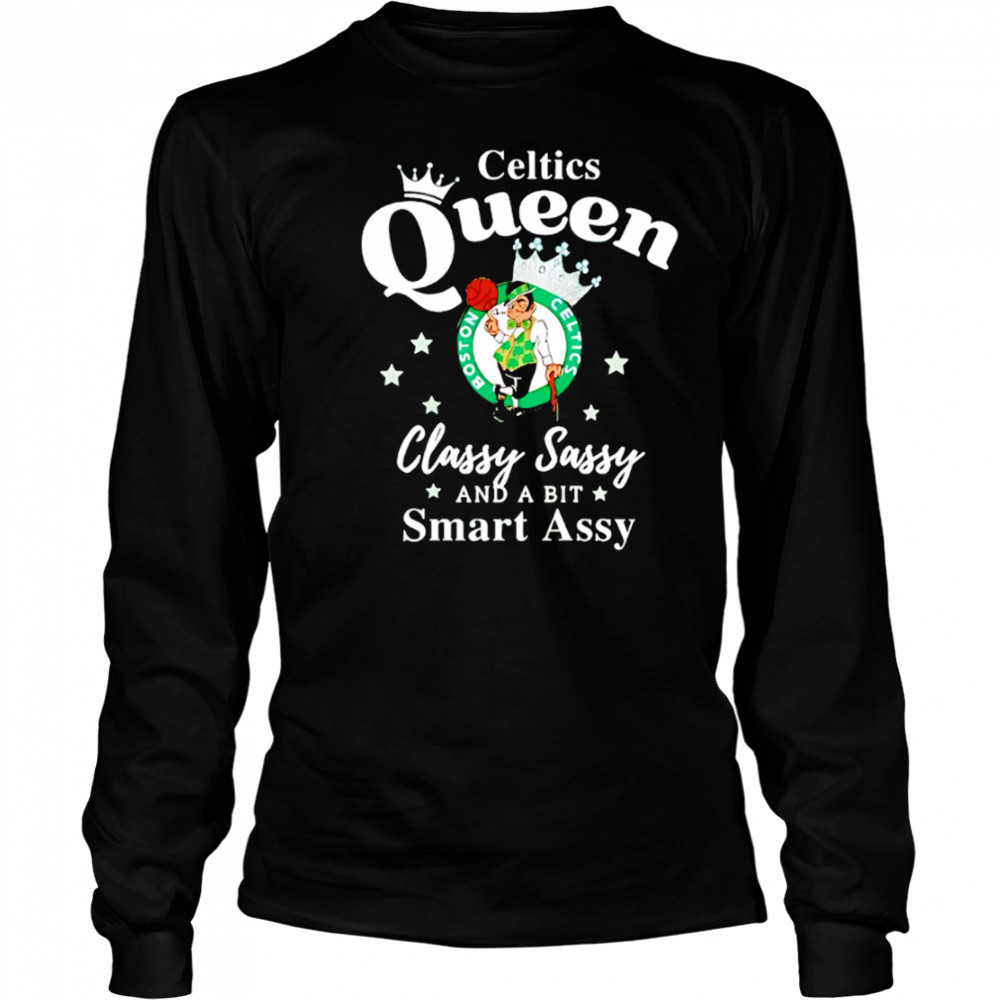Celtics Queen Classy Sassy And A Bit Smart Assy logo shirt Long Sleeved