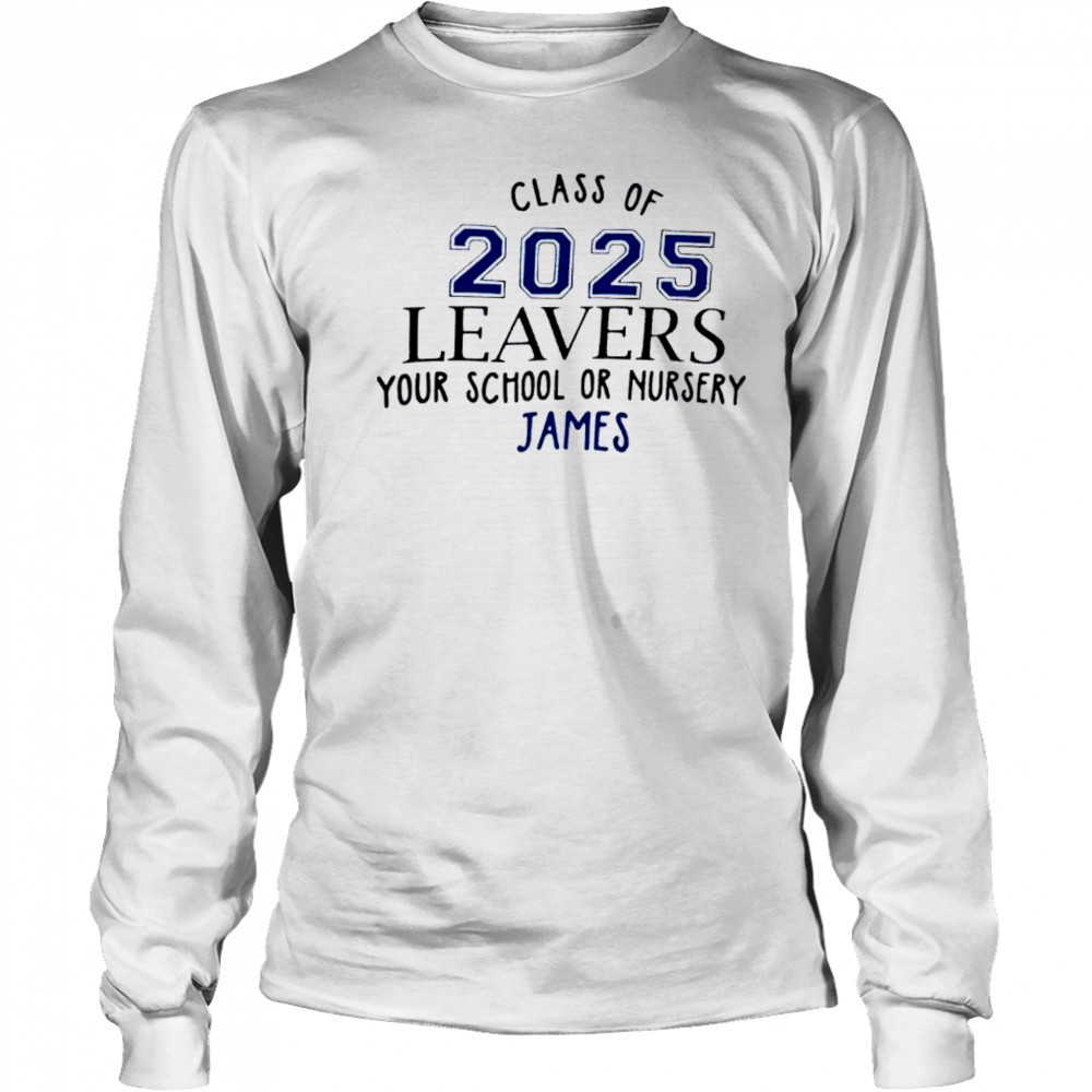Class Of 2025 Leavers Your School Or Nursery James shirt Long Sleeved