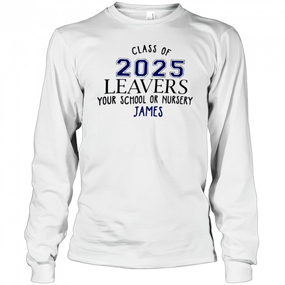Class Of 2025 Leavers Your School Or Nursery James shirt Long Sleeved