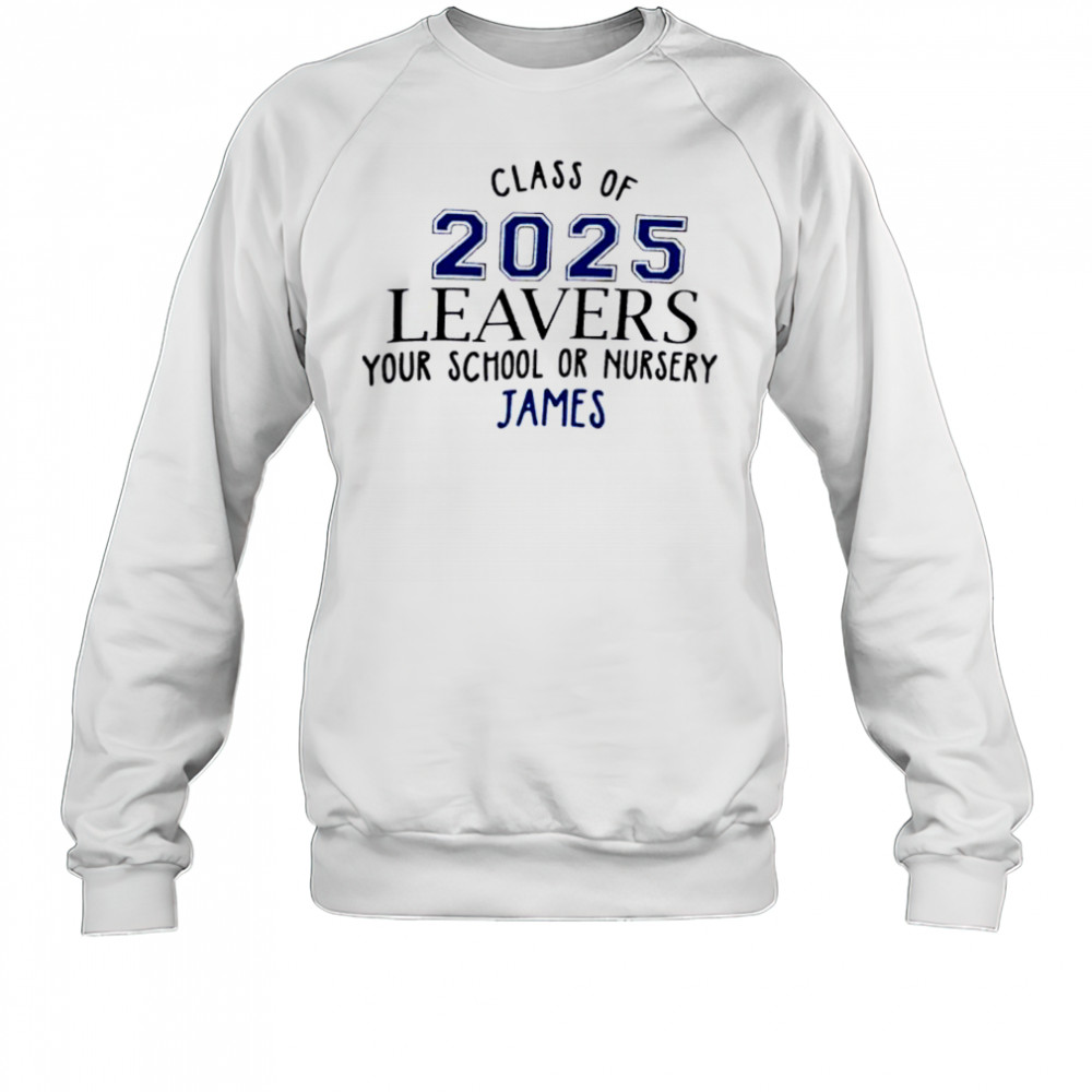 Class Of 2025 Leavers Your School Or Nursery James shirt Sweatshirt