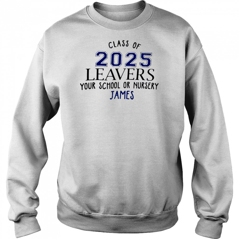 Class Of 2025 Leavers Your School Or Nursery James shirt Hoodie