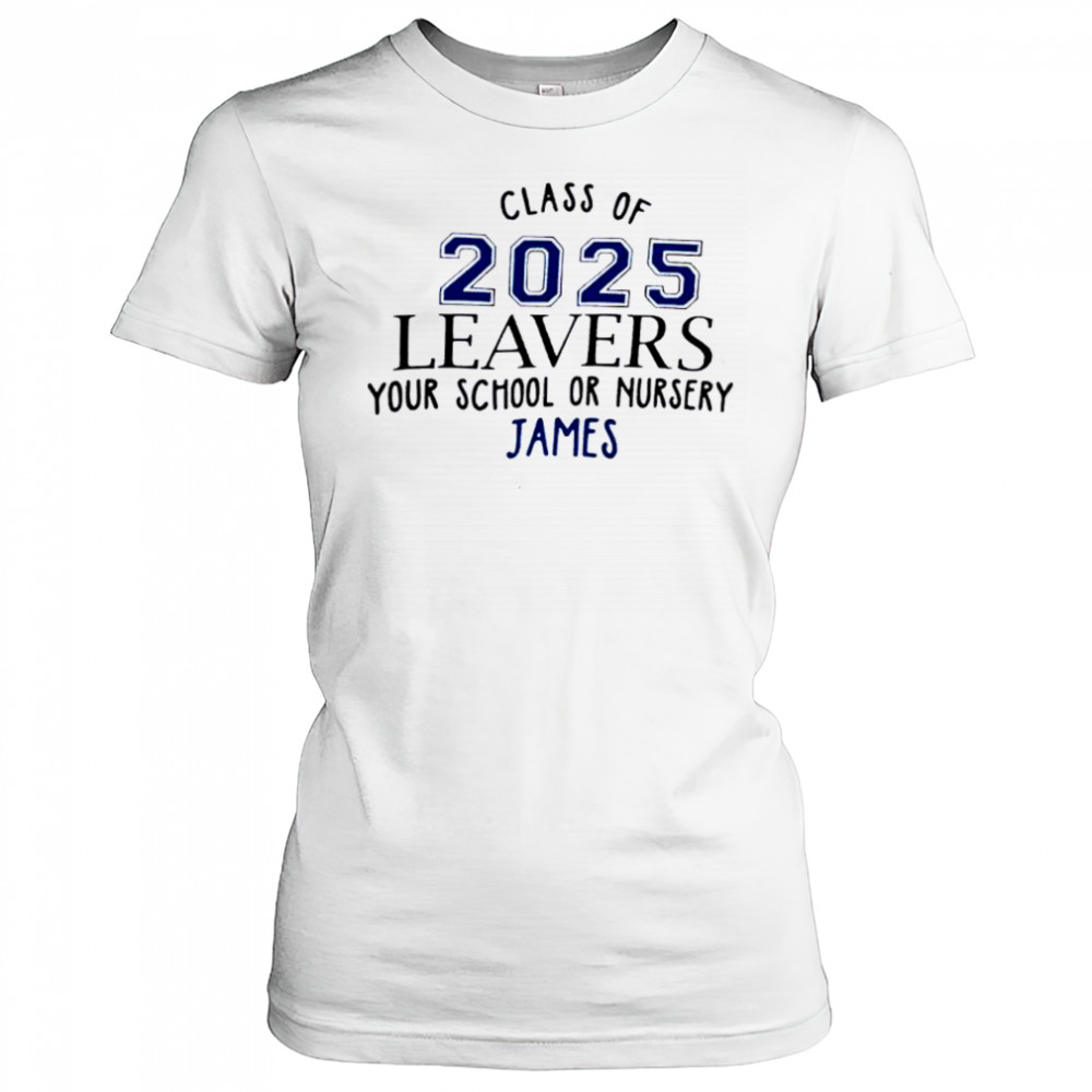 Class Of 2025 Leavers Your School Or Nursery James shirt Women's T-shirt