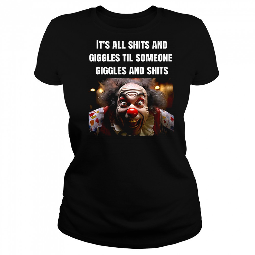 Clowns it’s all shits and giggles til someone giggles and shits shirt Women's T-shirt