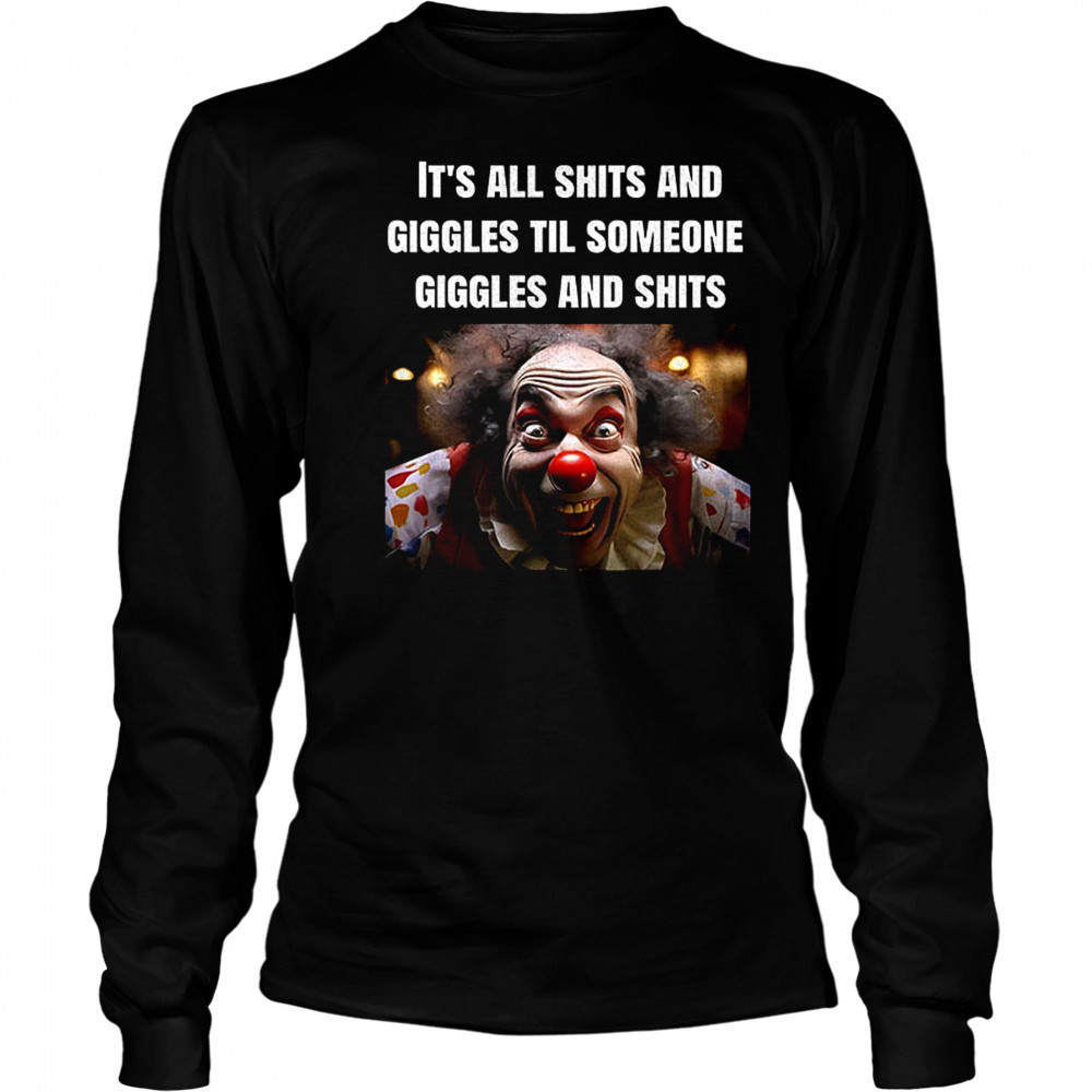 Clowns it’s all shits and giggles til someone giggles and shits shirt Long Sleeved