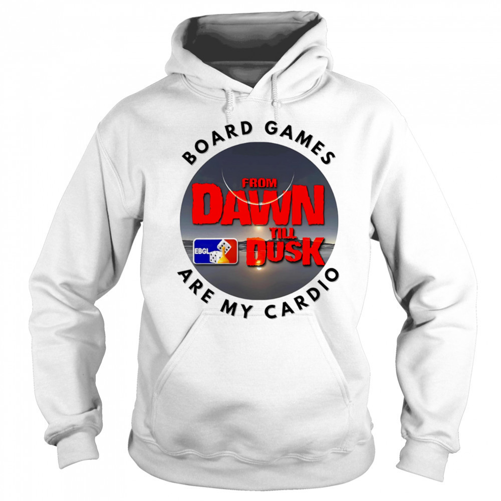 Dawn till Dusk board games are my cardio shirt Sweatshirt