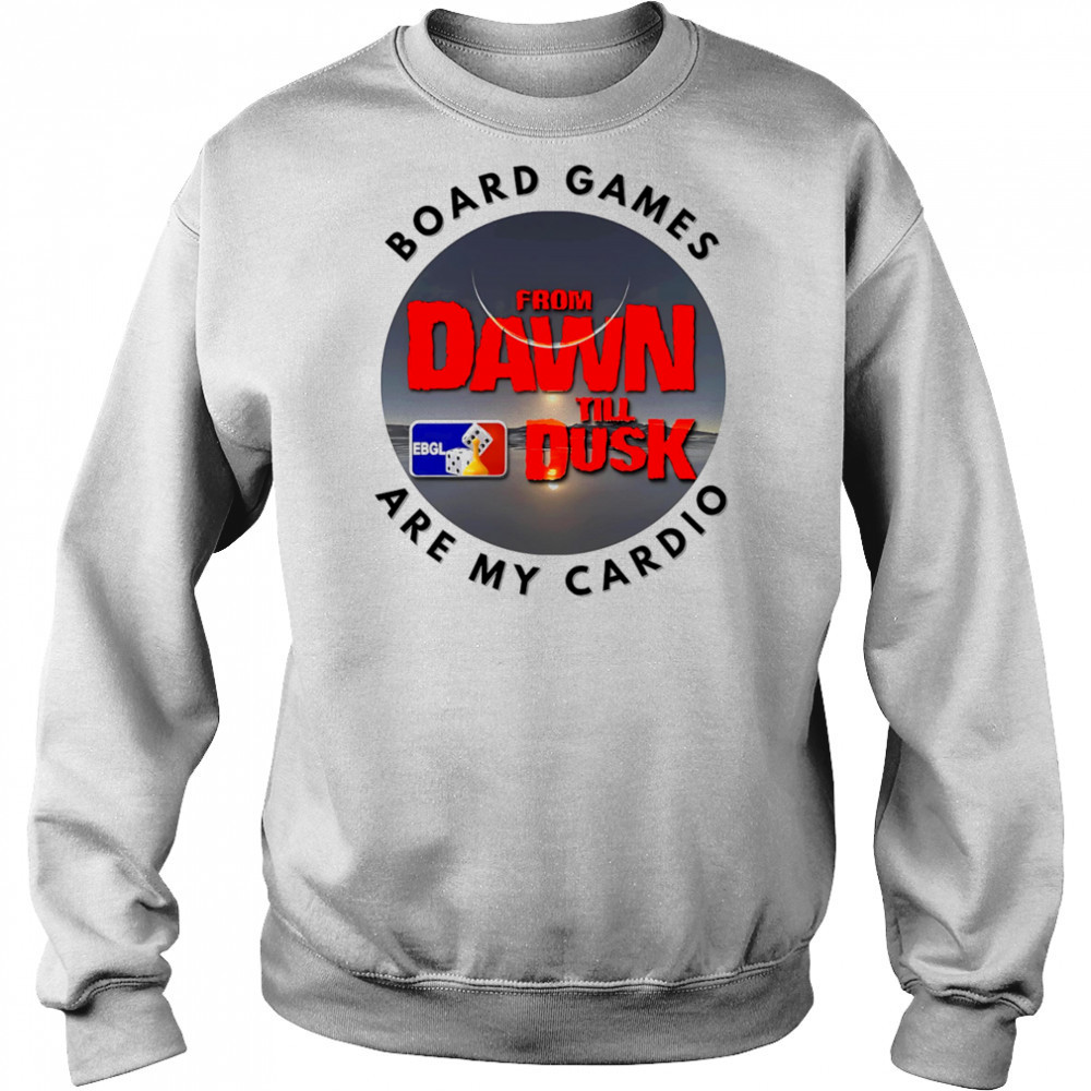 Dawn till Dusk board games are my cardio shirt Hoodie