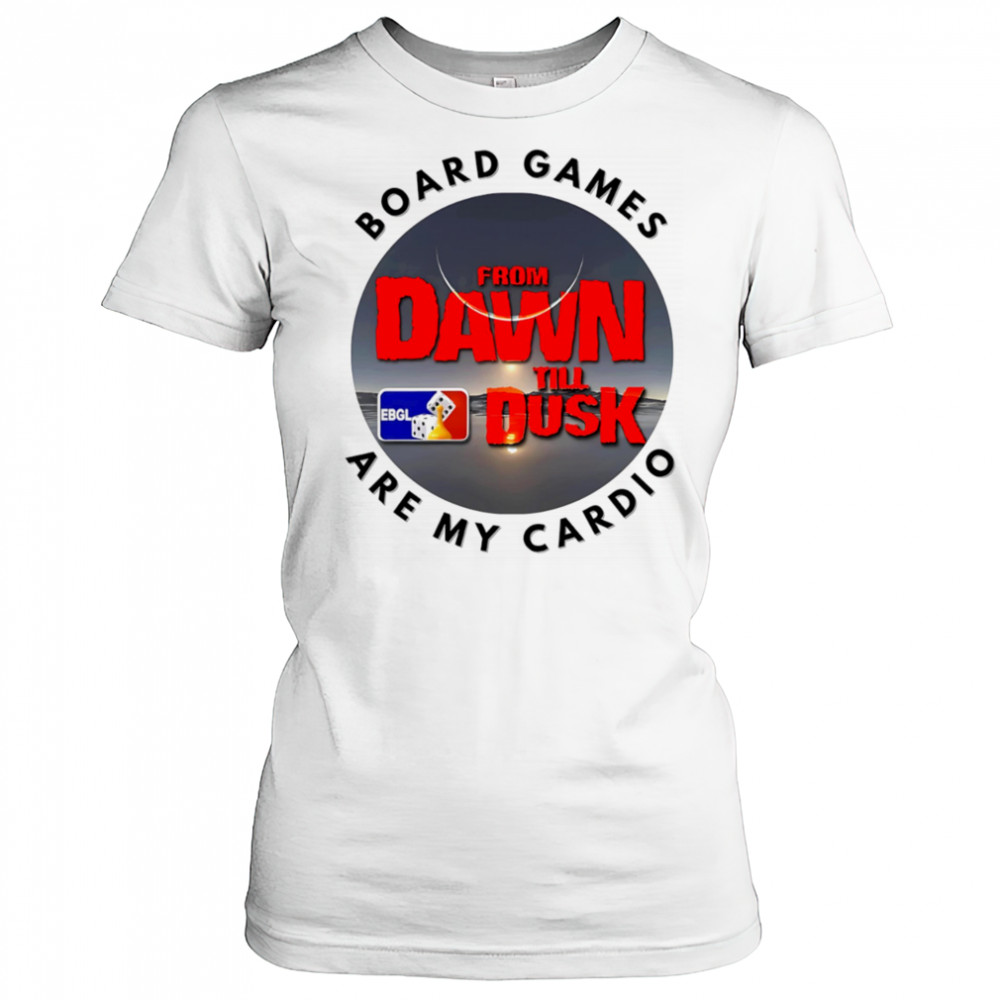 Dawn till Dusk board games are my cardio shirt Women's T-shirt