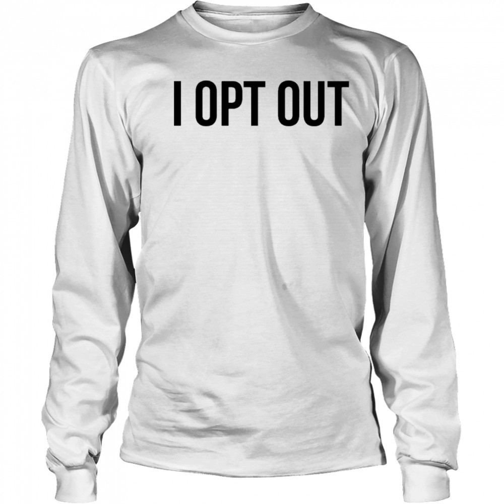 Demir Basceri I Opt Out T-shirt Long Sleeved