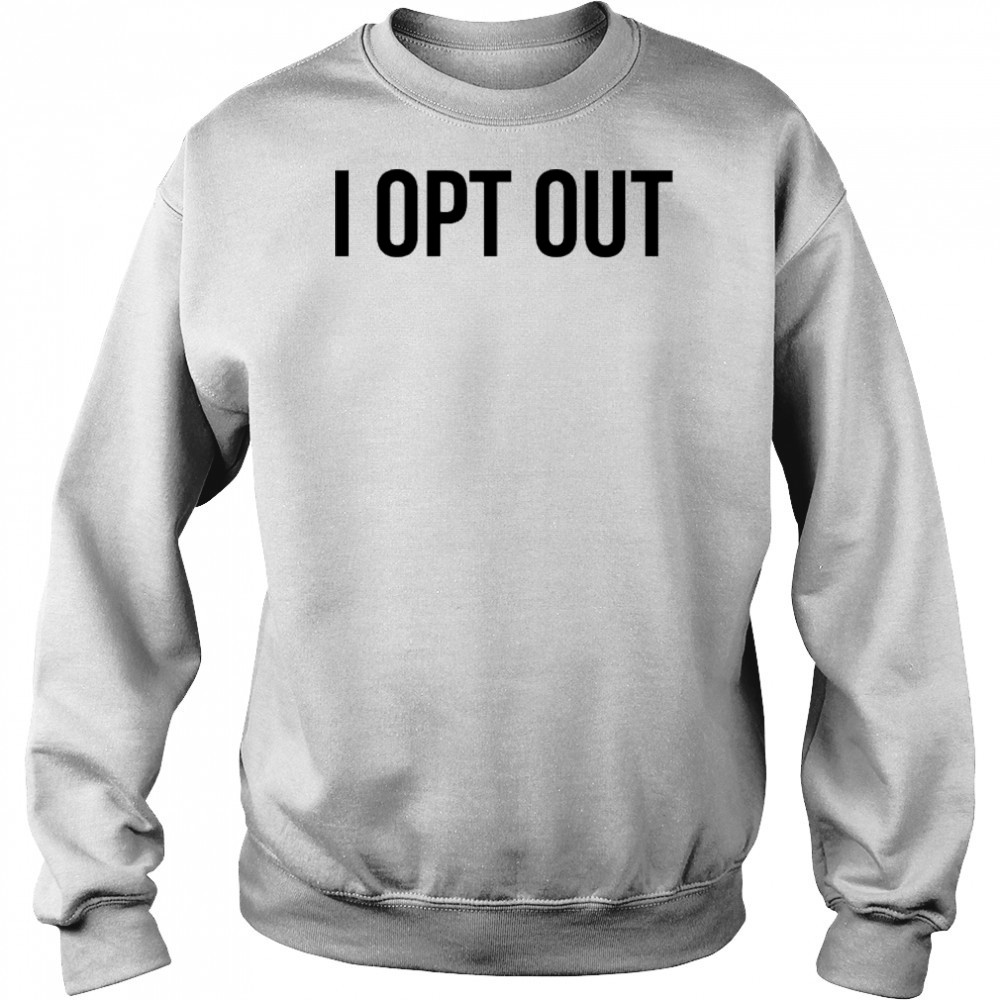 Demir Basceri I Opt Out T-shirt Hoodie