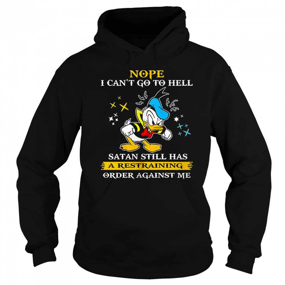 Donald duck nope i can’t go to hell satan still has a restraining order against me shirt Sweatshirt