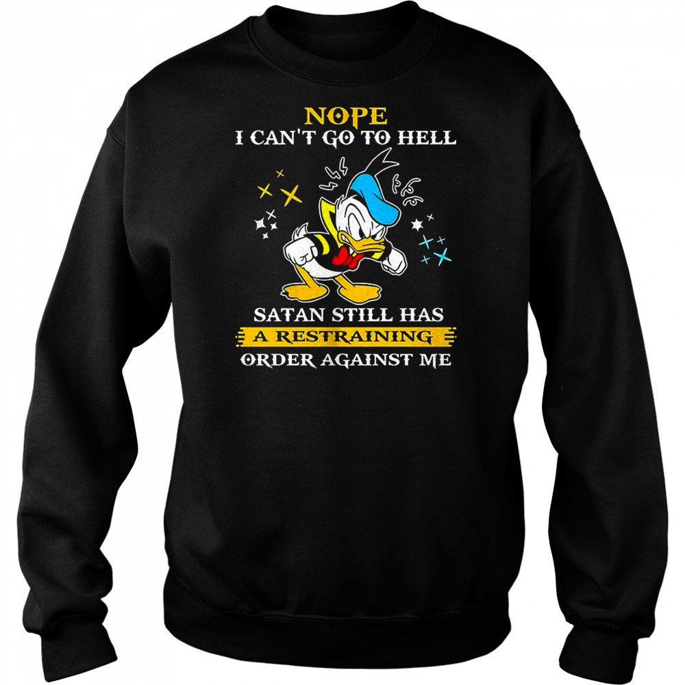 Donald duck nope i can’t go to hell satan still has a restraining order against me shirt Hoodie