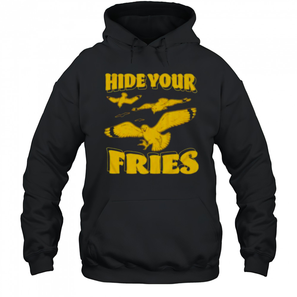 Hide your fries bird shirt Hoodie