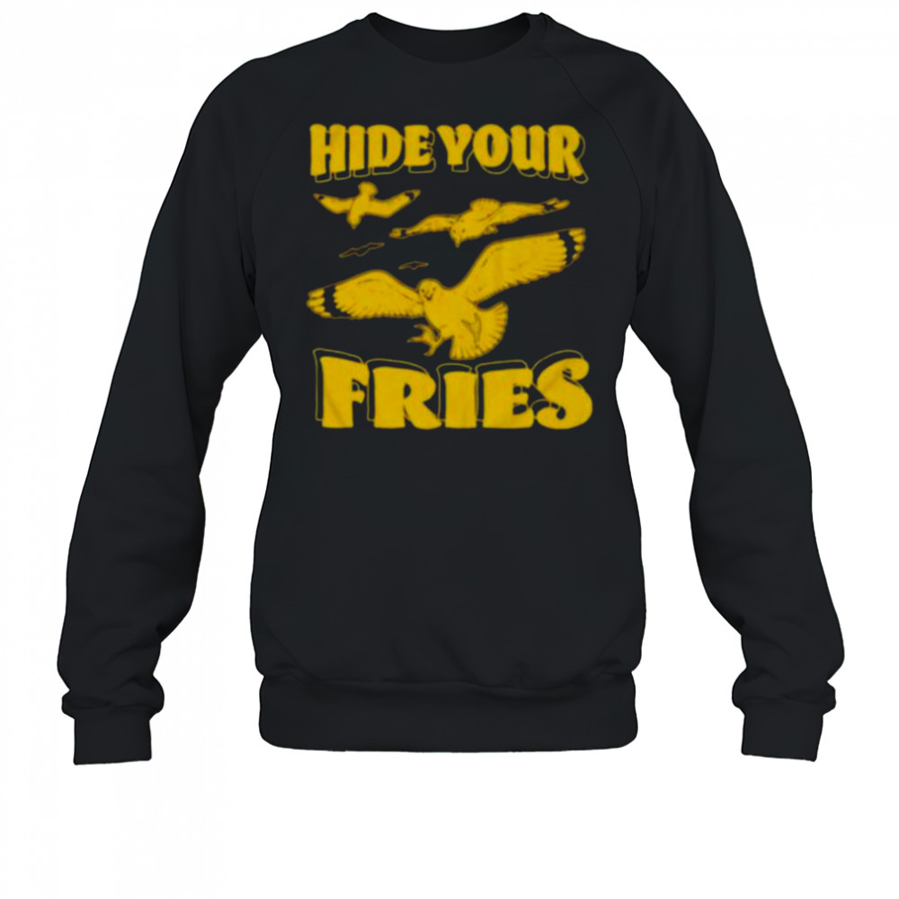Hide your fries bird shirt Sweatshirt