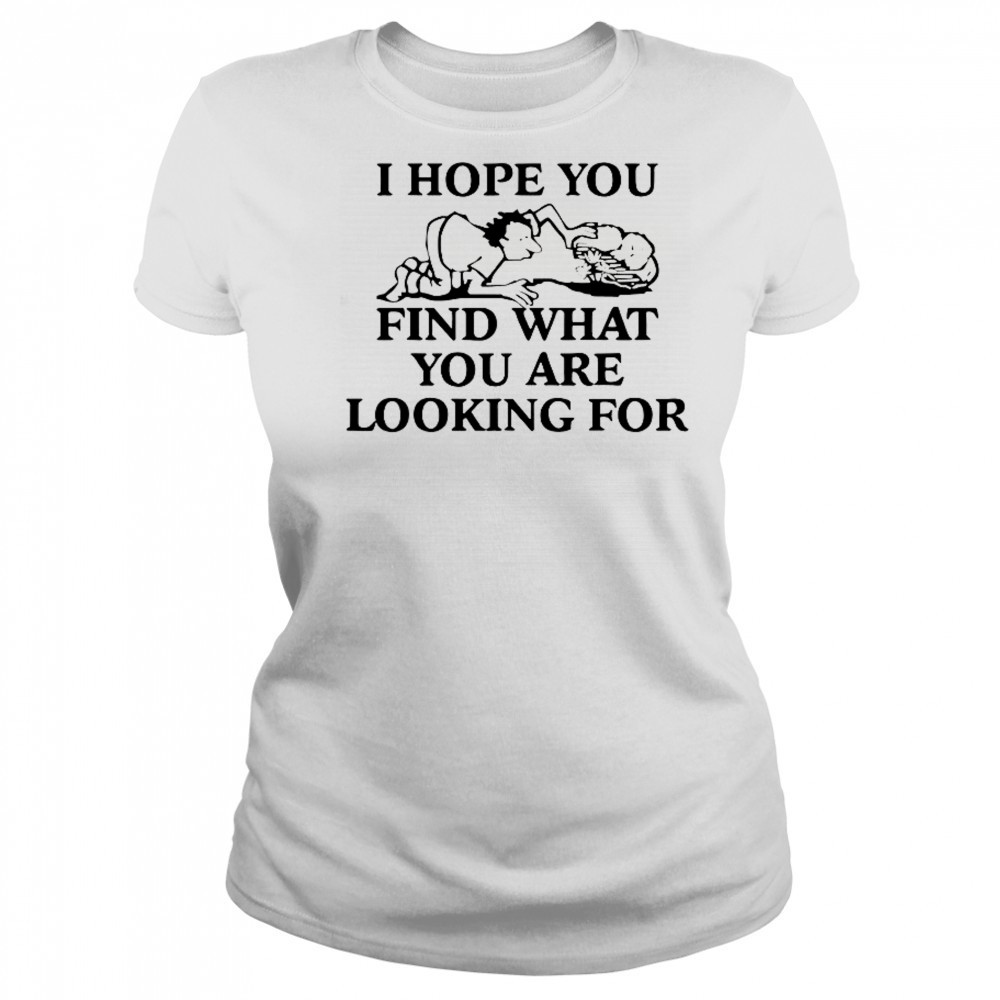 I Hope You Find What You Are Looking For T-Shirt Women's T-shirt
