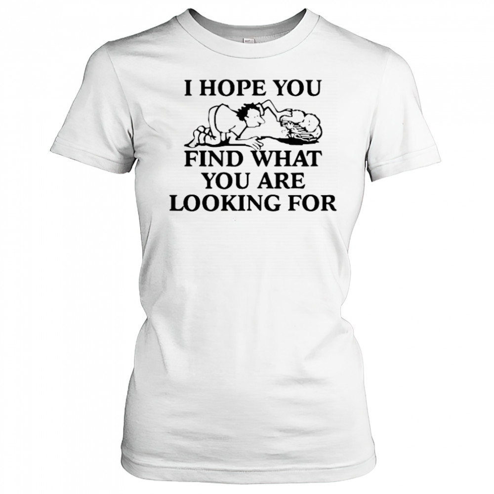 I Hope You Find What You Are Looking For T-Shirt Women's T-shirt