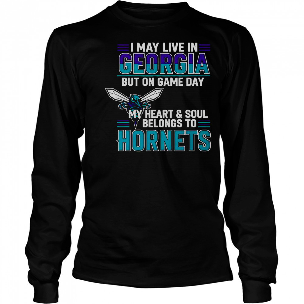 I May Live In Georgia But On Game Day My Heart And Soul Belongs To The Charlotte Hornets T-Shirt Long Sleeved
