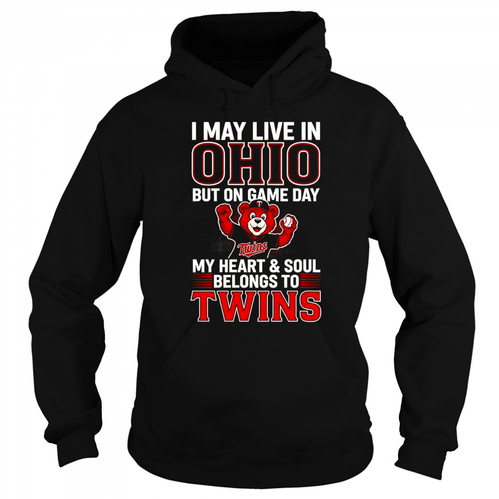 I May Live In Ohio But On Game Day My Heart And Soul Belongs To The Minnesota Twins T-Shirt Sweatshirt