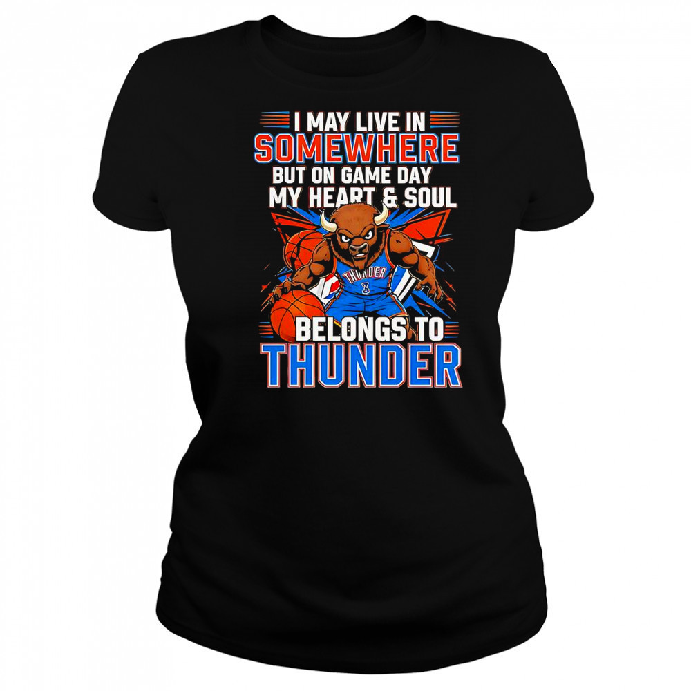 I May Live In Somewhere But On Game Day My Heart And Soul Belongs To The Oklahoma City Thunder T-Shirt Women's T-shirt
