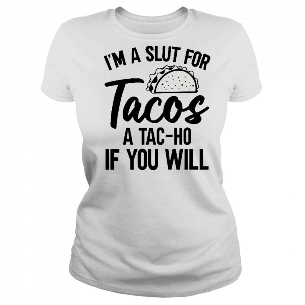 I’m A Slut For Tacos-A Tac-Ho If You Will T-Shirt Women's T-shirt