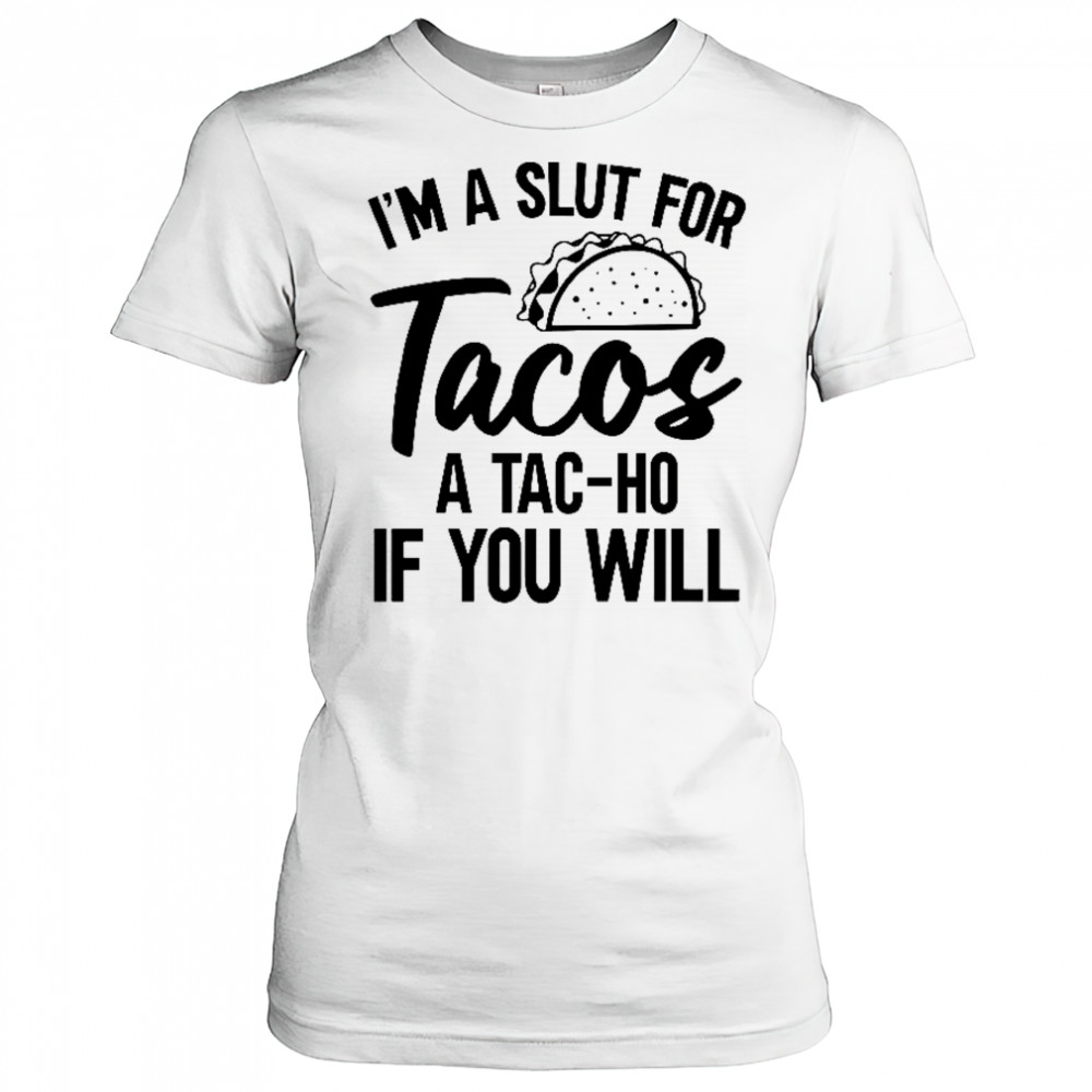 I’m A Slut For Tacos-A Tac-Ho If You Will T-Shirt Women's T-shirt