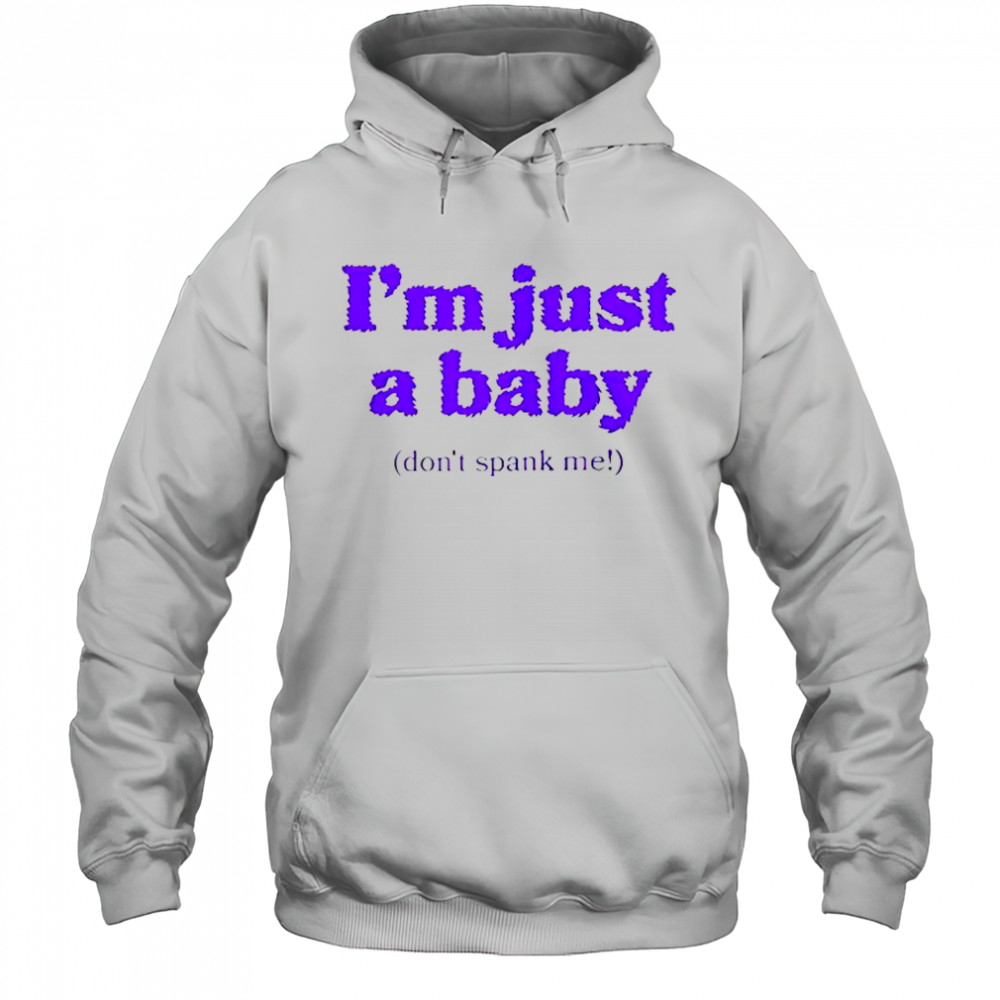 I’m Just A Baby Don’t Spank Me T-Shirt Hoodie