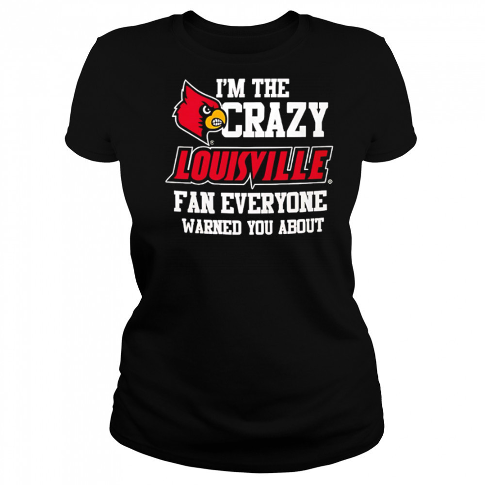 I’m The Crazy Louisville Fan Everyone Warned You About shirt Women's T-shirt