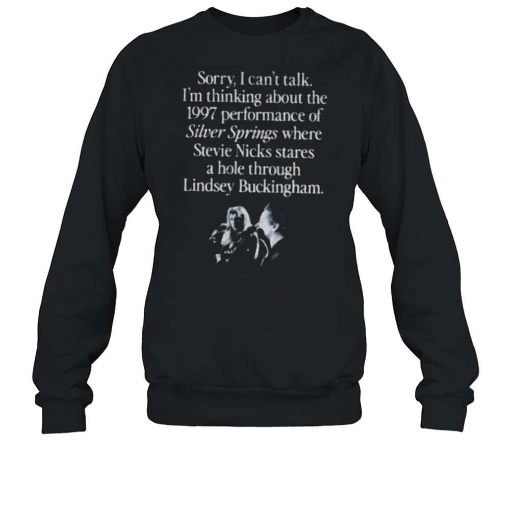 I’m thinking about the 1997 performance of Silver Springs shirt Sweatshirt