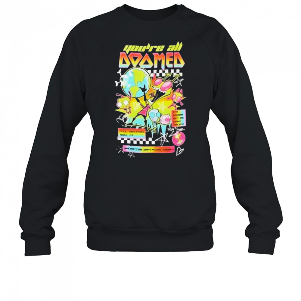 Invader Zim You’re All Doomed T-shirt Sweatshirt