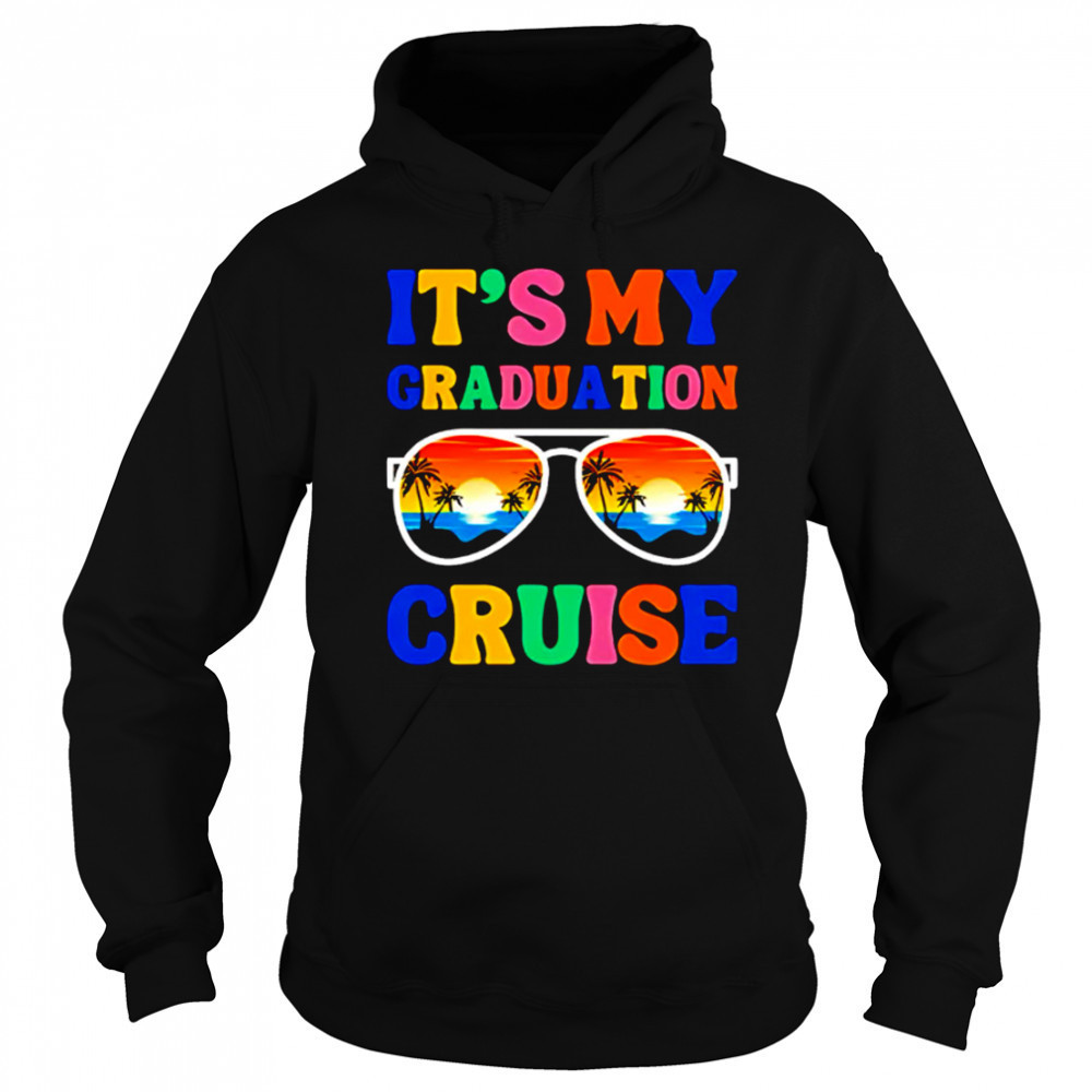 It’s My Graduation Cruise shirt Sweatshirt