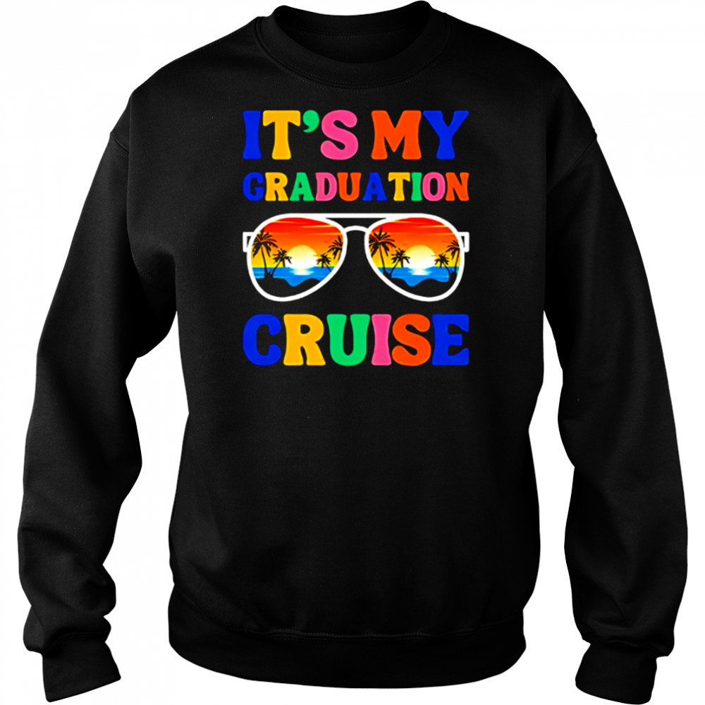 It’s My Graduation Cruise shirt Hoodie