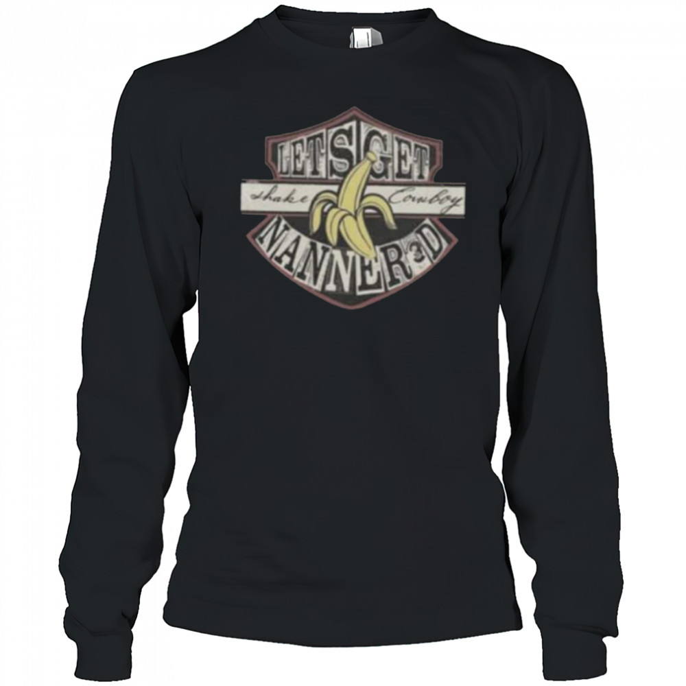 Lets Get Shake Cowboy Nanner3d Banana Shirt Long Sleeved