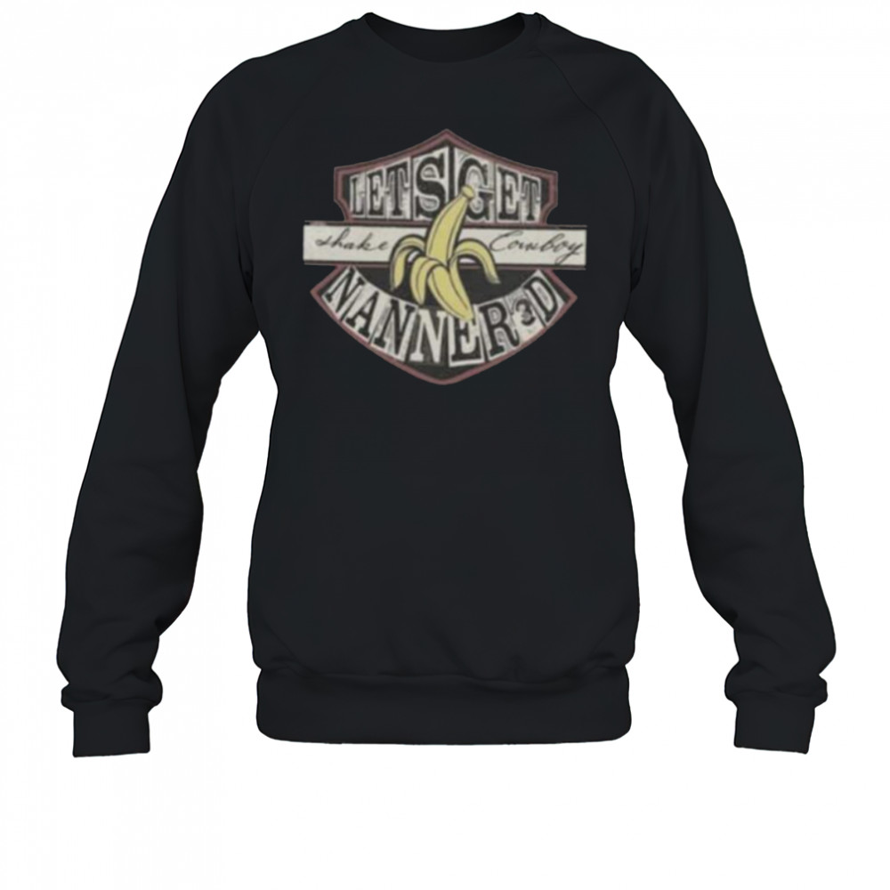 Lets Get Shake Cowboy Nanner3d Banana Shirt Sweatshirt