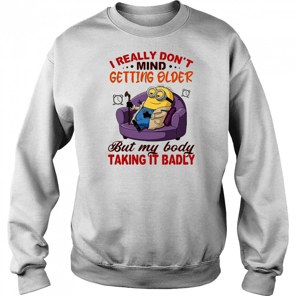 Minion I really don’t mind getting older but my body taking it badly shirt Hoodie