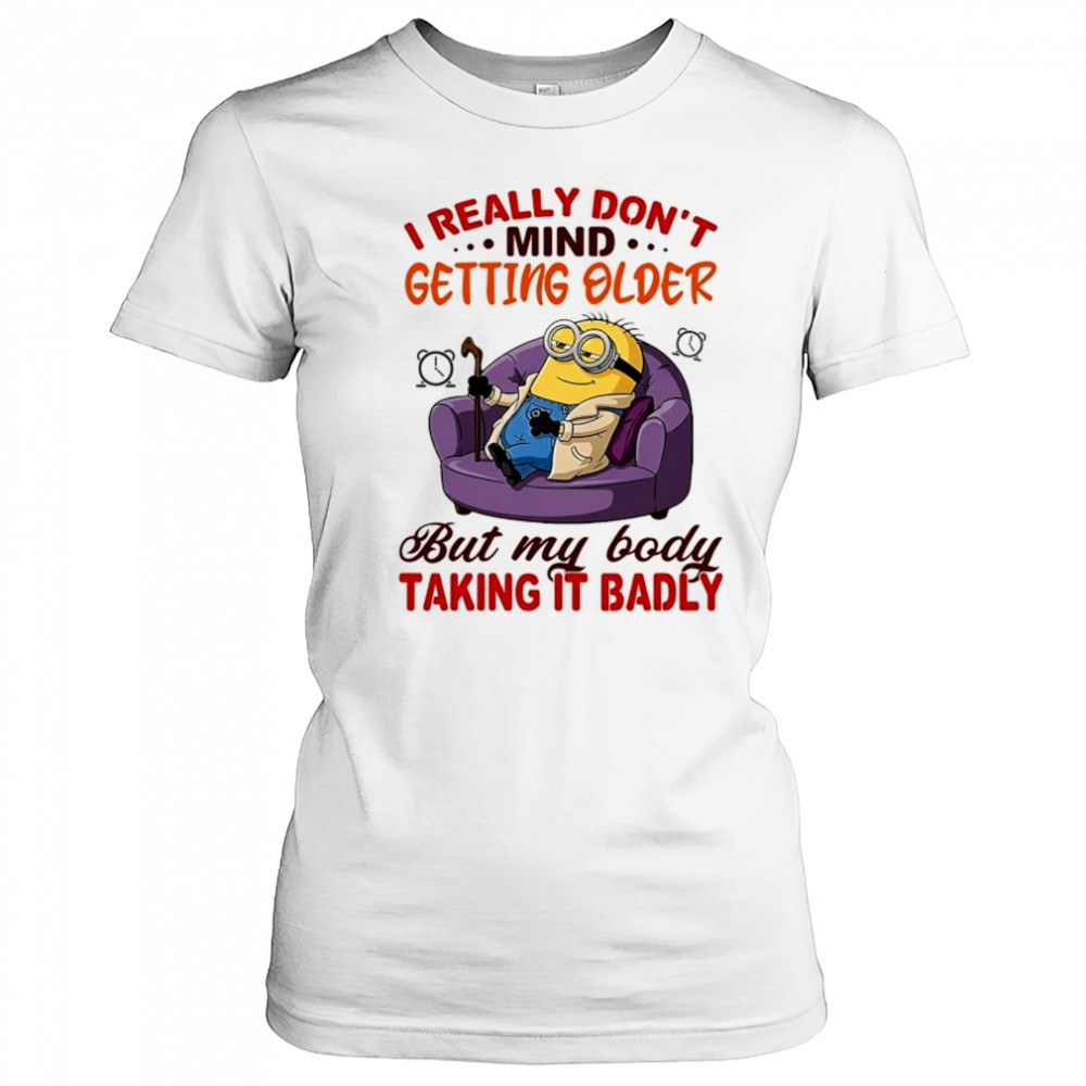 Minion I really don’t mind getting older but my body taking it badly shirt Women's T-shirt