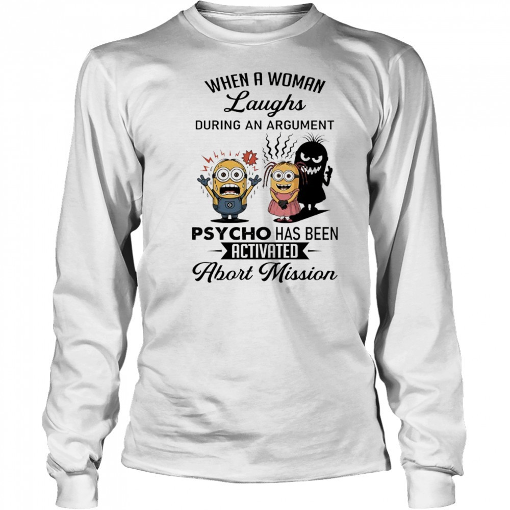 Minion when a woman laughs during an argument psycho has been activated abort mission shirt Long Sleeved