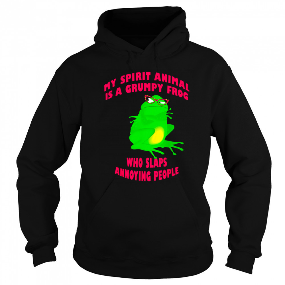 My Spirit Animal Is A Grumpy Frog Who Slaps Annoying People shirt Sweatshirt