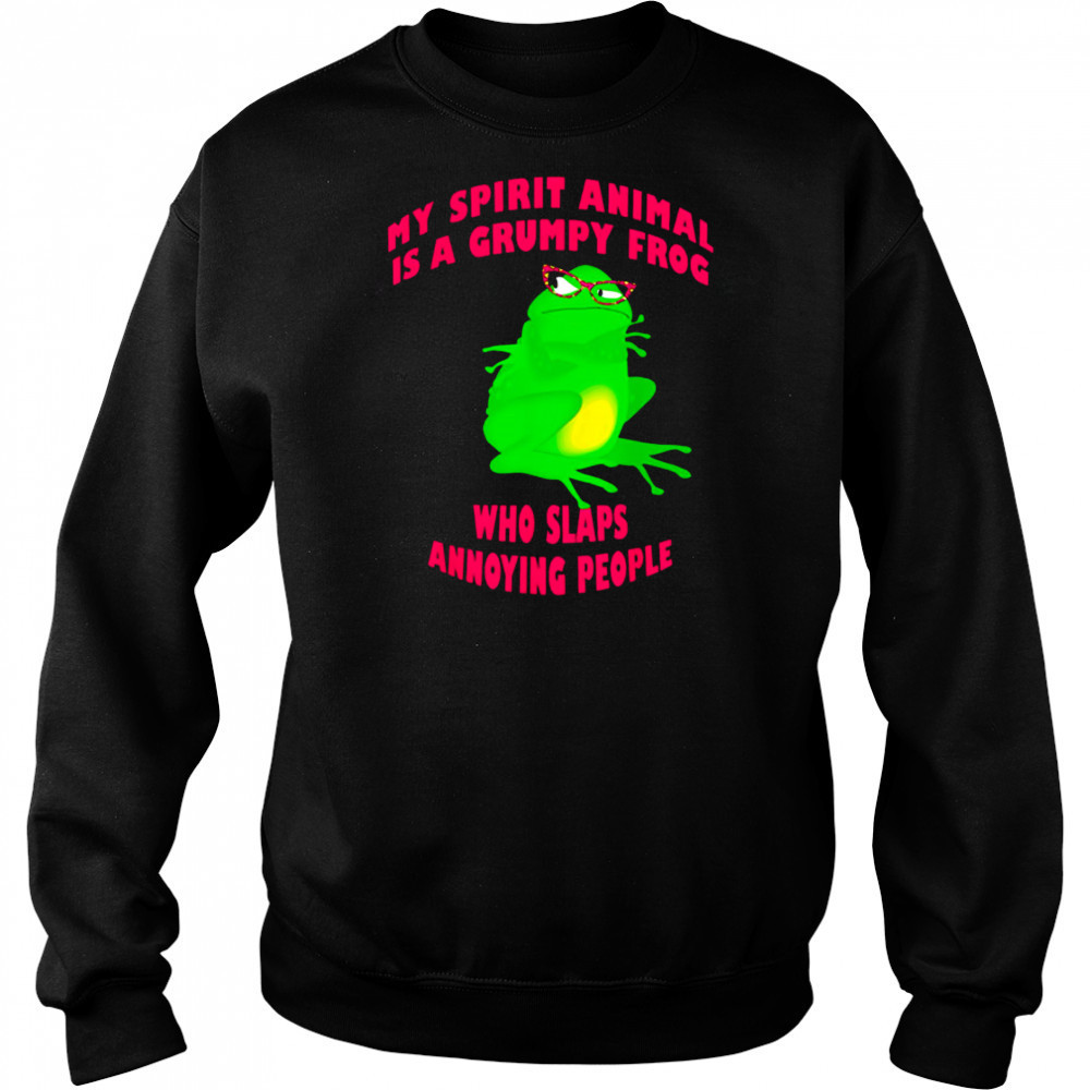 My Spirit Animal Is A Grumpy Frog Who Slaps Annoying People shirt Hoodie