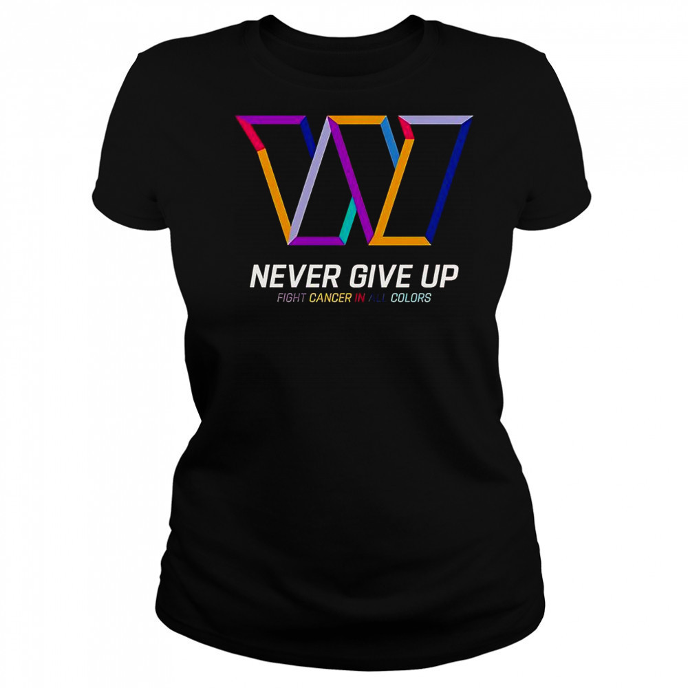 Never Give Up Fight Cancer In All Colors Washington Commanders T-Shirt Women's T-shirt