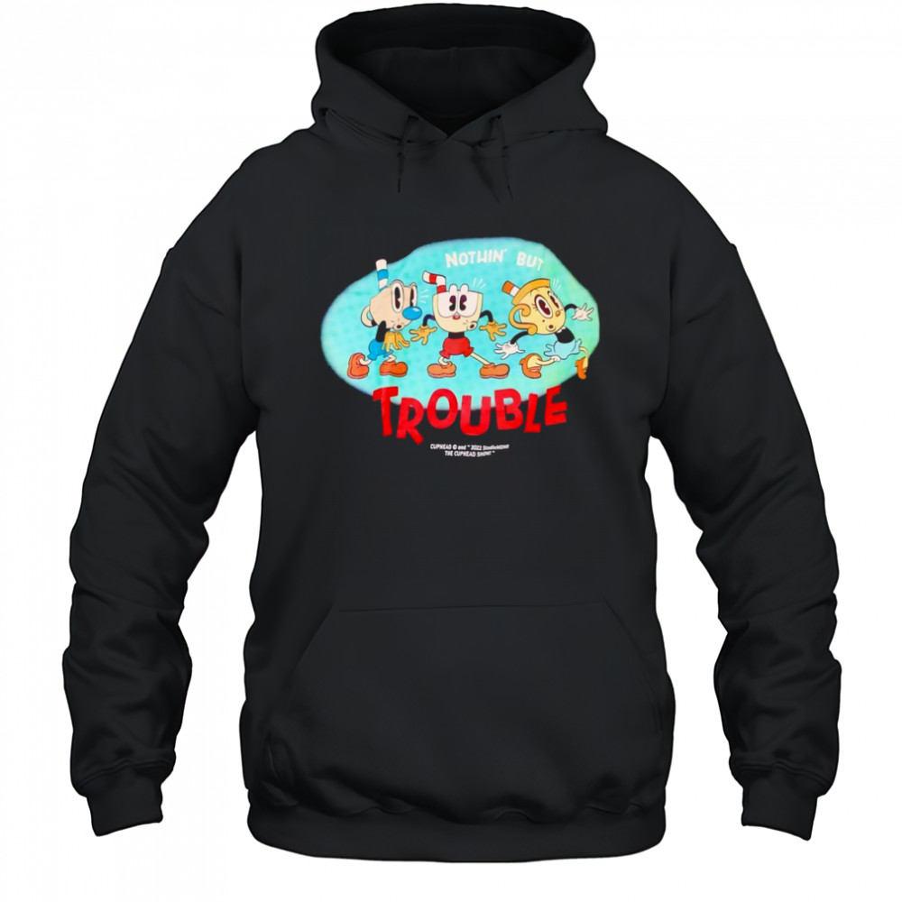 Nothin’ but trouble Cuphead shirt Hoodie