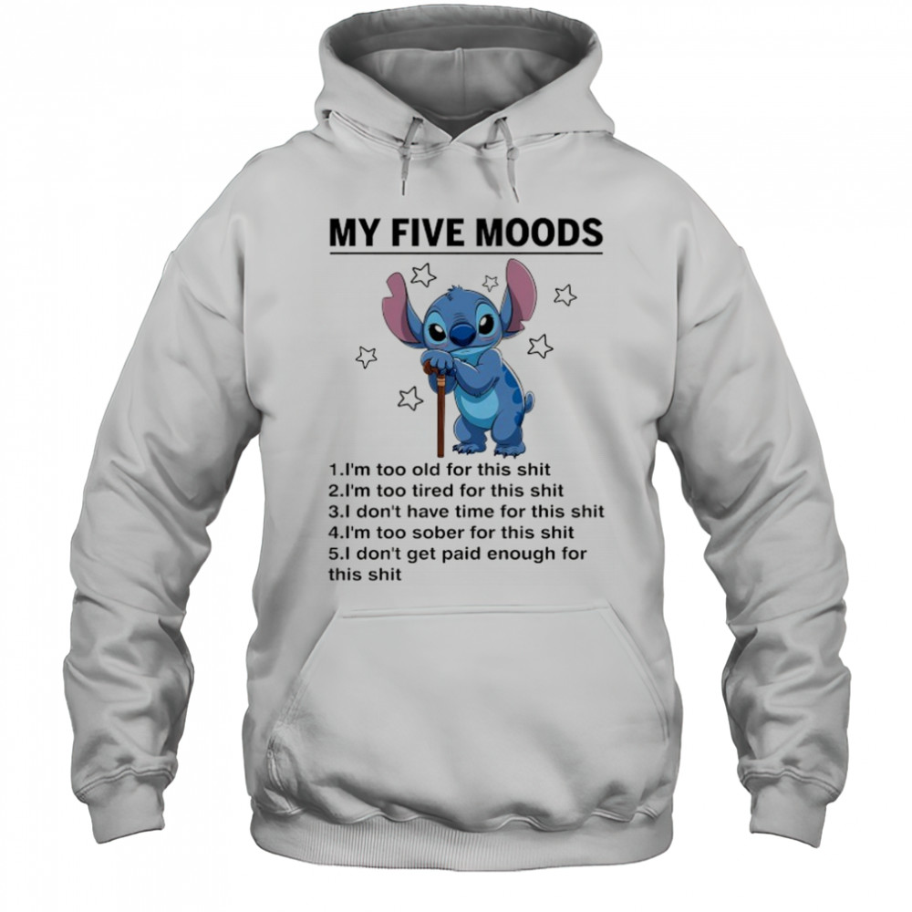 Old Stitch my five moods I’m too old for this shit shirt Hoodie