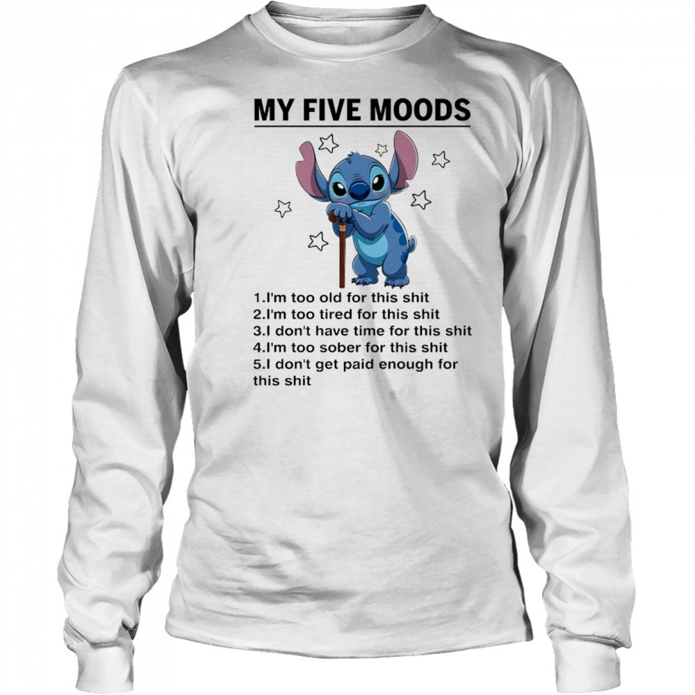 Old Stitch my five moods I’m too old for this shit shirt Long Sleeved