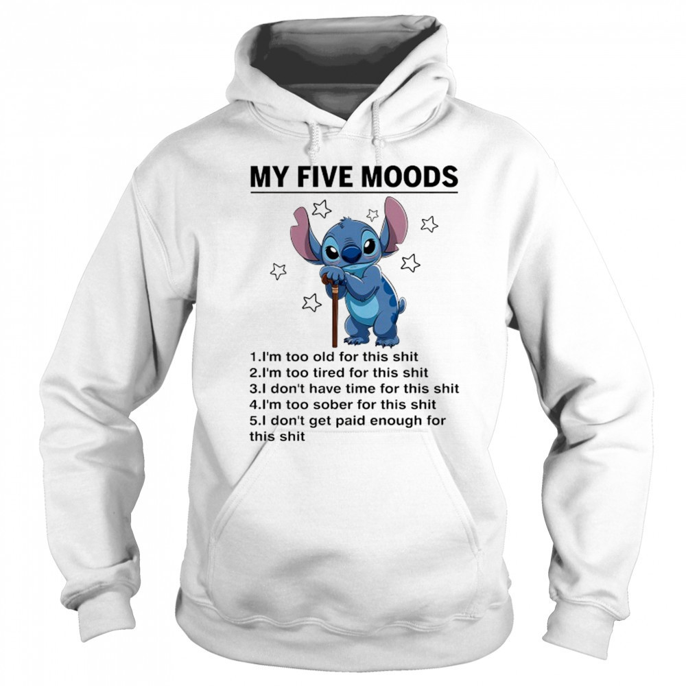Old Stitch my five moods I’m too old for this shit shirt Sweatshirt