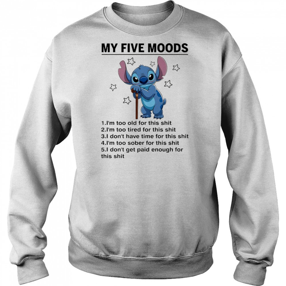 Old Stitch my five moods I’m too old for this shit shirt Hoodie