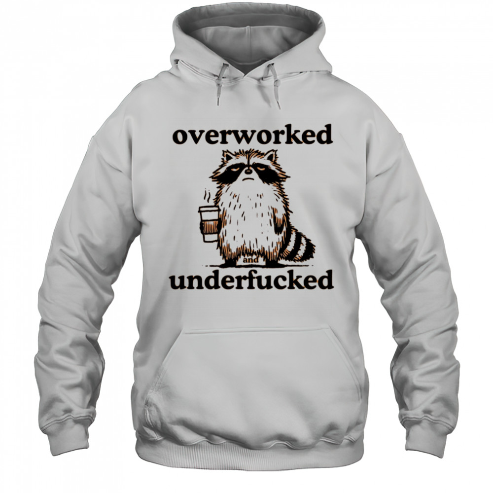 Overworked and underfucked raccoon drink coffee shirt Hoodie