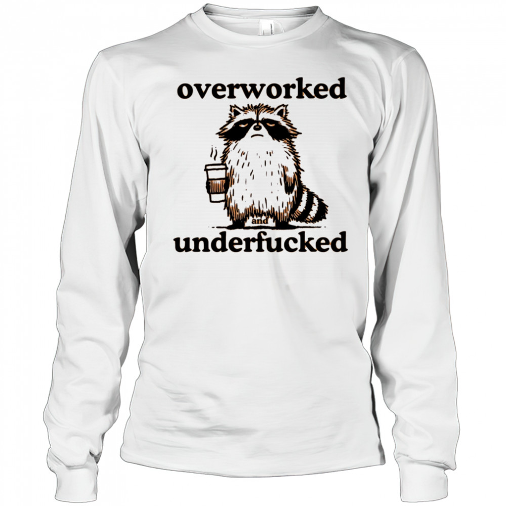 Overworked and underfucked raccoon drink coffee shirt Long Sleeved